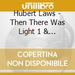 Hubert Laws - Then There Was Light 1 & 2 cd