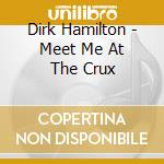 Dirk Hamilton - Meet Me At The Crux cd
