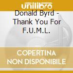 Donald Byrd - Thank You For F.U.M.L.