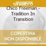 Chico Freeman - Tradition In Transition cd musicale