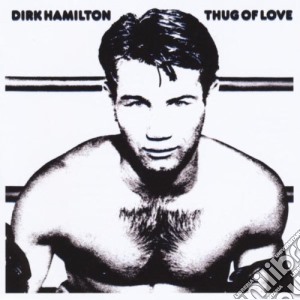 Dirk Hamilton - Thug Of Love cd musicale di DIRK HAMILTON
