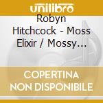 Robyn Hitchcock - Moss Elixir / Mossy Liquor cd