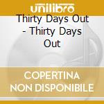 Thirty Days Out - Thirty Days Out cd musicale di Thirty Days Out