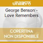 George Benson - Love Remembers cd musicale di George Benson