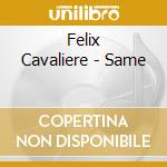 Felix Cavaliere - Same cd musicale di Felix Cavaliere