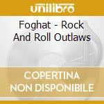 Foghat - Rock And Roll Outlaws cd