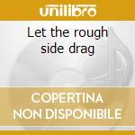 Let the rough side drag cd