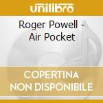 Roger Powell - Air Pocket cd musicale di Powell Roger