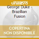 George Duke - Brazillian Fusion cd musicale di George Duke