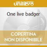 One live badger cd musicale di Badger