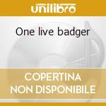 One live badger cd