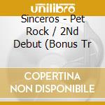 Sinceros - Pet Rock / 2Nd Debut (Bonus Tr cd