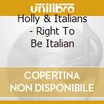 Holly & Italians - Right To Be Italian cd