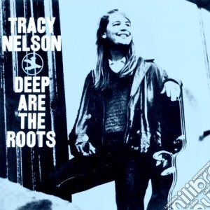 Tracy Nelson - Deep Are The Roots cd musicale di Tracy Nelson