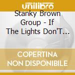 Stanky Brown Group - If The Lights Don'T Get You The Helots Will cd