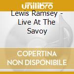 Lewis Ramsey - Live At The Savoy cd