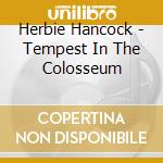 Herbie Hancock - Tempest In The Colosseum cd musicale di Herbie Hancock