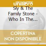 Sly & The Family Stone - Who In The Funk Do You Think You Are cd musicale di Sly & The Family Stone