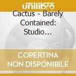 Cactus - Barely Contained: Studio Sessions (2 Cd) cd