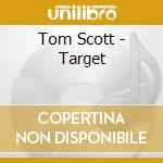 Tom Scott - Target cd musicale di Tom Scott