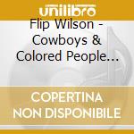 Flip Wilson - Cowboys & Colored People (2017 Reissue) cd musicale di Flip Wilson