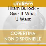 Hiram Bullock - Give It What U Want cd