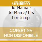 Jo Mama - Jo Mama/J Is For Jump cd