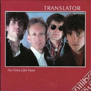 Translator - No Time Like Now cd musicale di Translator