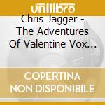 Chris Jagger - The Adventures Of Valentine Vox The Ventriloquist