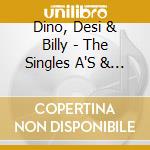Dino, Desi & Billy - The Singles A'S & B'S (2 Cd) cd musicale