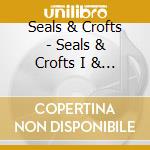 Seals & Crofts - Seals & Crofts I & Ii cd