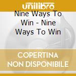Nine Ways To Win - Nine Ways To Win cd musicale di Nine Ways To Win