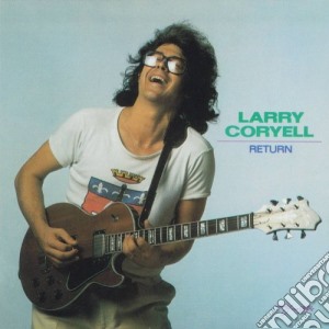 Larry Coryell - Return (2018 Reissue) cd musicale di Larry Coryell