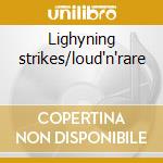 Lighyning strikes/loud'n'rare cd musicale di Loudness