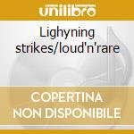 Lighyning strikes/loud'n'rare cd