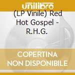 (LP Vinile) Red Hot Gospel - R.H.G. lp vinile di Red Hot Gospel