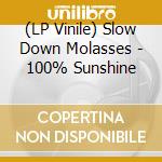 (LP Vinile) Slow Down Molasses - 100% Sunshine lp vinile di Slow Down Molasses