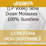 (LP Vinile) Slow Down Molasses - 100% Sunshine vinile