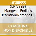 (LP Vinile) Manges - Endless Detention/Ramones At Lollapalooza vinile