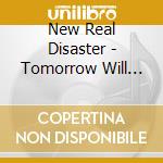 New Real Disaster - Tomorrow Will Come cd