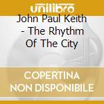John Paul Keith - The Rhythm Of The City cd