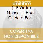 (LP Vinile) Manges - Book Of Hate For Good People lp vinile