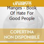 Manges - Book Of Hate For Good People cd