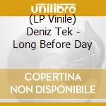 (LP Vinile) Deniz Tek - Long Before Day vinile