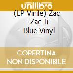(LP Vinile) Zac - Zac Ii - Blue Vinyl lp vinile