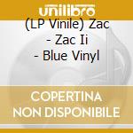 (LP Vinile) Zac - Zac Ii - Blue Vinyl vinile