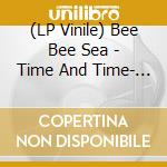(LP Vinile) Bee Bee Sea - Time And Time- White Vinyl (7') vinile