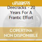 Deecracks - 20 Years For A Frantic Effort cd musicale