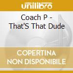 Coach P - That'S That Dude cd