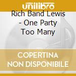 Rich Band Lewis - One Party Too Many cd musicale di Rich Band Lewis